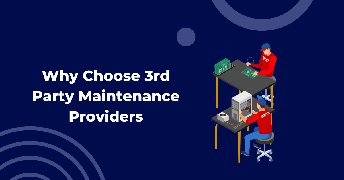 Why Choose 3rd Party Maintenance Providers?