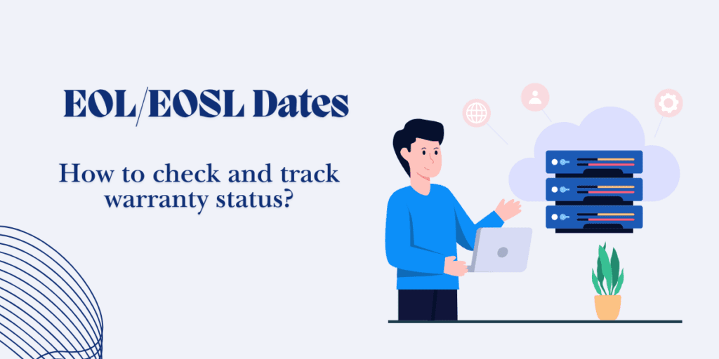 EOL/EOSL Dates: Extend Your IT Equipment’s Life and Warranty