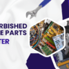 Refurbished Spare Parts Matter