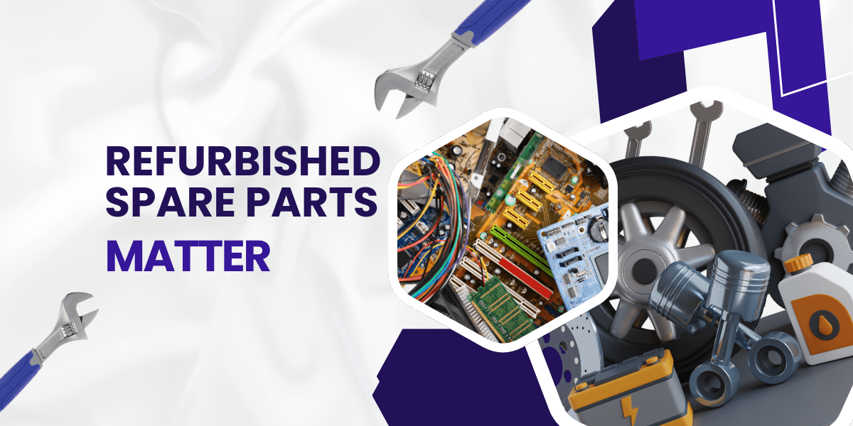 Refurbished Spare Parts Matter