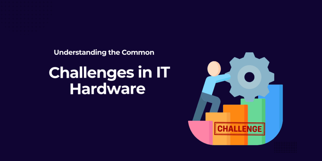 Challenges in IT Hardware